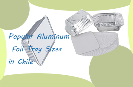popular-aluminum-foil-tray-sizes-in-chile